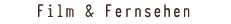 Film und Fernsehen