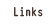 Links