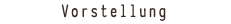 Vorstellung